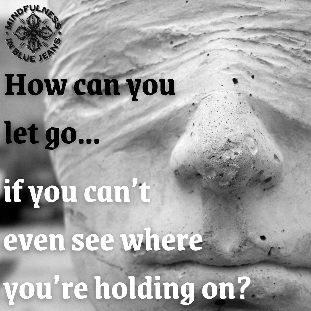How can you let go when you can't see where you're holding on? #mindfulness #meditation #yoga #buddhism