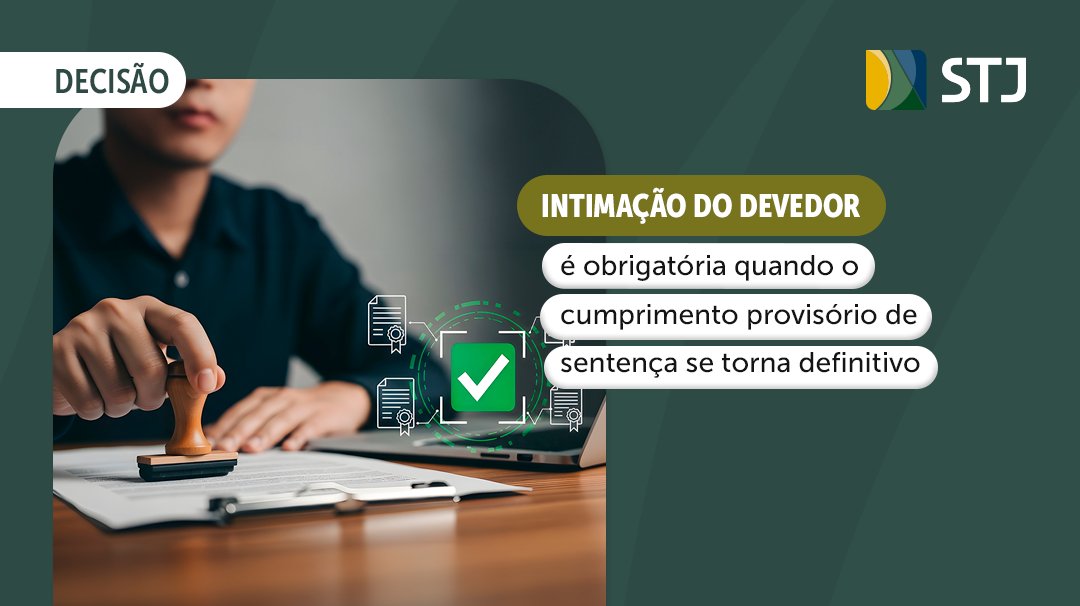 Quando o cumprimento provisório de uma sentença passa a ser definitivo, o devedor deve ser intimado novamente para tomar ciência dessa nova etapa, ainda que já tenha sido intimado anteriormente. Para o STJ, essa nova intimação é indispensável para assegurar o direito de defesa.