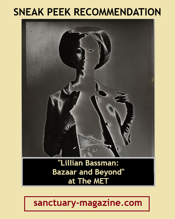 Sanctuary2016's tweet image. SNEAK PEEK RECOMMENDATION: We’re recommending “Lillian Bassman: Bazaar and Beyond” at the Metropolitan Museum of Art. This exhibit is open through July 26 at The MET. sanctuary-magazine.com/community-comp… #WheresYourSanctuary #recommendation #sneakpeek #fashionphotographer #LillianBassman