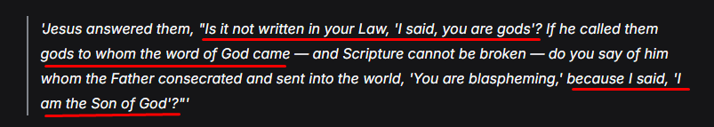 Iknowthingsfr's tweet photo. @Omnitrix_12 @GodLogic_GL that's an interesting point, let's head to verse John 34-36: Jesus quotes Psalm 82:6, where God calls human judges 'gods.' He's arguing: if those mere men can be called 'gods' in Scripture, why is it blasphemy for the one whom God set apart and sent to call himself 'Son of God'? https://t.co/2Ovm0D2vca