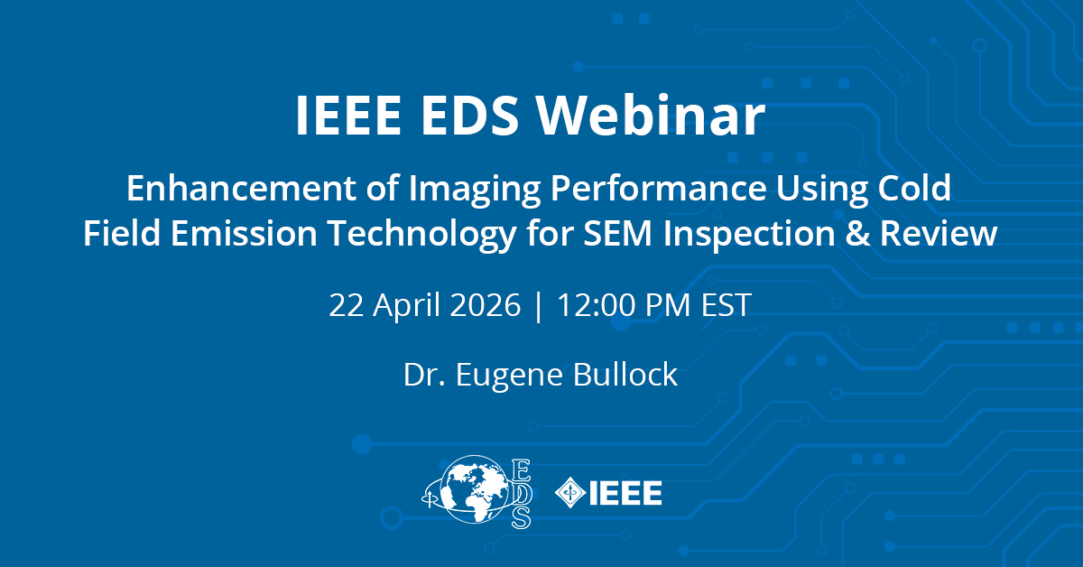 IEEEEDS's tweet photo. Next week, join the IEEE EDS Webinar: Enhancement of Imaging Performance Using Cold Field Emission Technology for SEM Inspection &amp; Review w/ Dr. Eugene Bullock. 

22 Apr 2026 | 12 PM EST | https://t.co/Y0OHpJa1Uf

#IEEEEDS #Semiconductors #ElectronMicroscopy #DefectInspection https://t.co/umREv9fEne