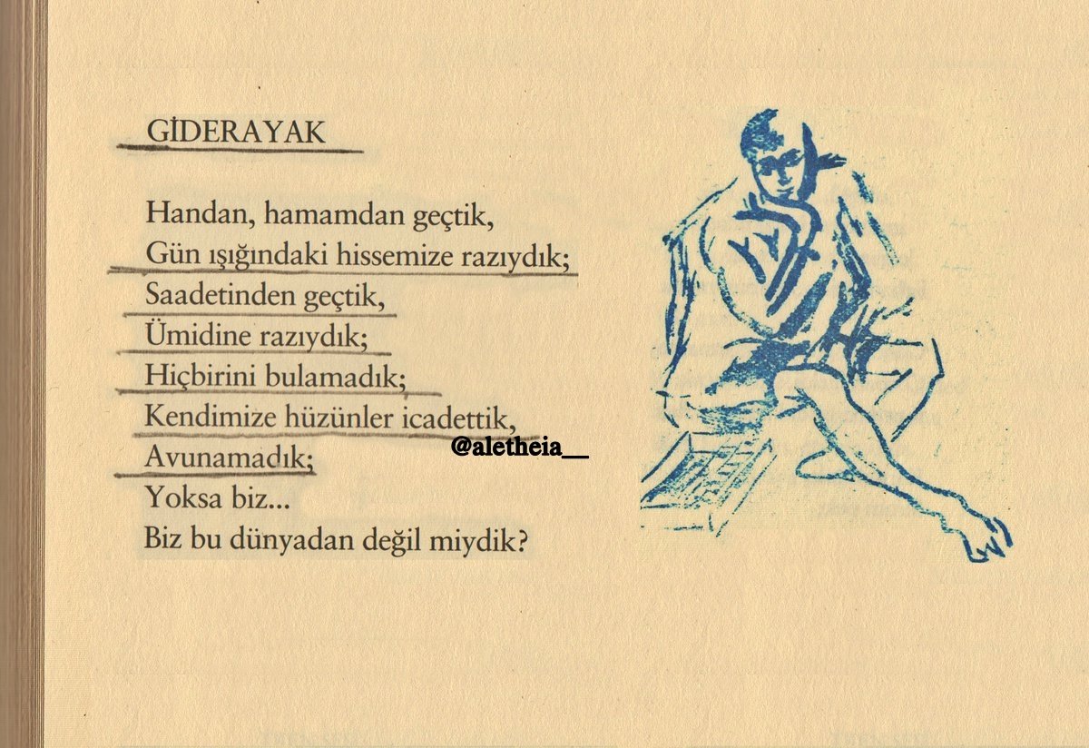 Gün ışığındaki hissemize razıydık; 
Saadetinden geçtik, 
Ümidine razıydık; 
Hiçbirini bulamadık; 
Kendimize hüzünler icadettik, 
Avunamadık 

orhan veli