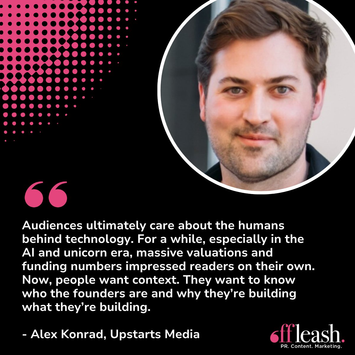 offleashpr's tweet photo. 💡 @alexrkonrad, Founder and Editor of @upstartsmediaco, shares what audiences truly care about when it comes to technology stories.

Read more insights from Alex on our blog: https://t.co/cxnJsIf6Op https://t.co/Fzq8fAv3RT