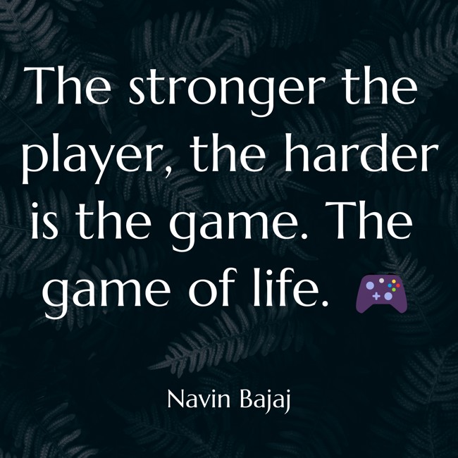 NavinBajaj's tweet photo. The stronger the player, the harder is the game. The game of life. 🎮 https://t.co/XuRcP4YErU
