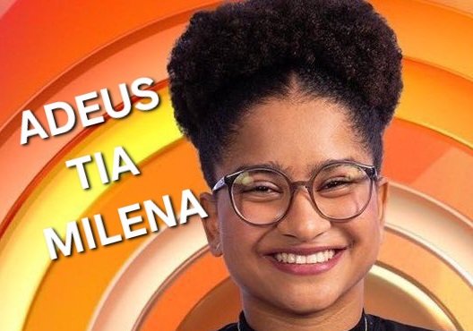 Adeus Tia Milena. 
Esse mole que vc deu na última prova, vez vc ir pro paredão.