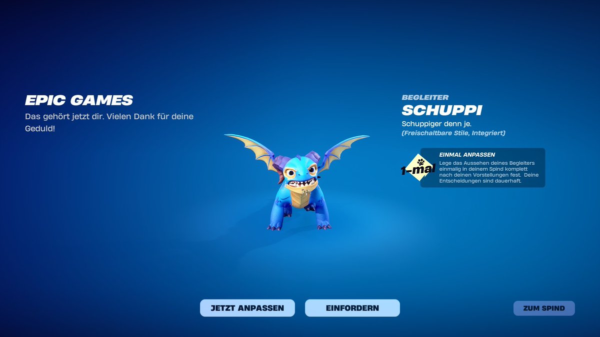 Der Begleiter „Schuppi" wird an die berechtigten Spielern verteilt, die „Schuppi" süß Saison 6 als Rücken-Accessoire besitzen. 

#Fortnite | <a href="/SchmerleYT/">Schmerle</a>