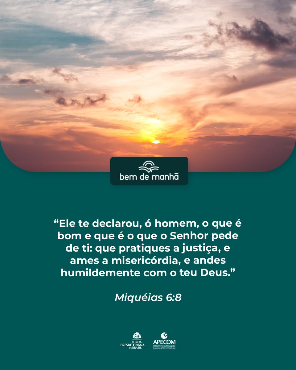 Bem de Manhã: Comece o dia meditando na sabedoria de Deus.

“Ele te declarou, ó homem, o que é bom e que é o que o Senhor pede de ti: que pratiques a justiça, e ames a misericórdia, e andes humildemente com o teu Deus.”

Miquéias 6:8
