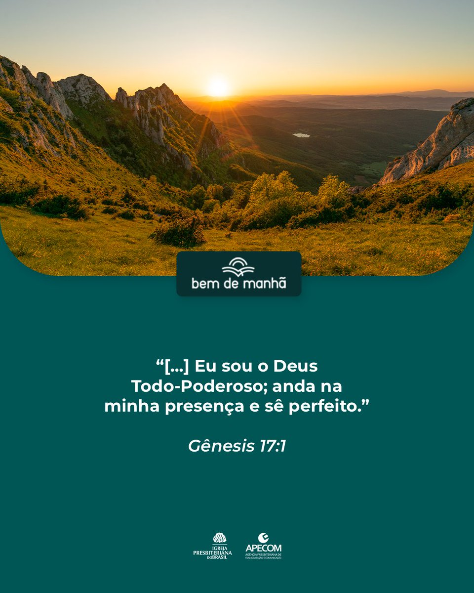 Bem de Manhã: Comece o dia meditando na sabedoria de Deus.

“[...] Eu sou o Deus Todo-Poderoso; anda na minha presença e sê perfeito.”

Gênesis 17:1