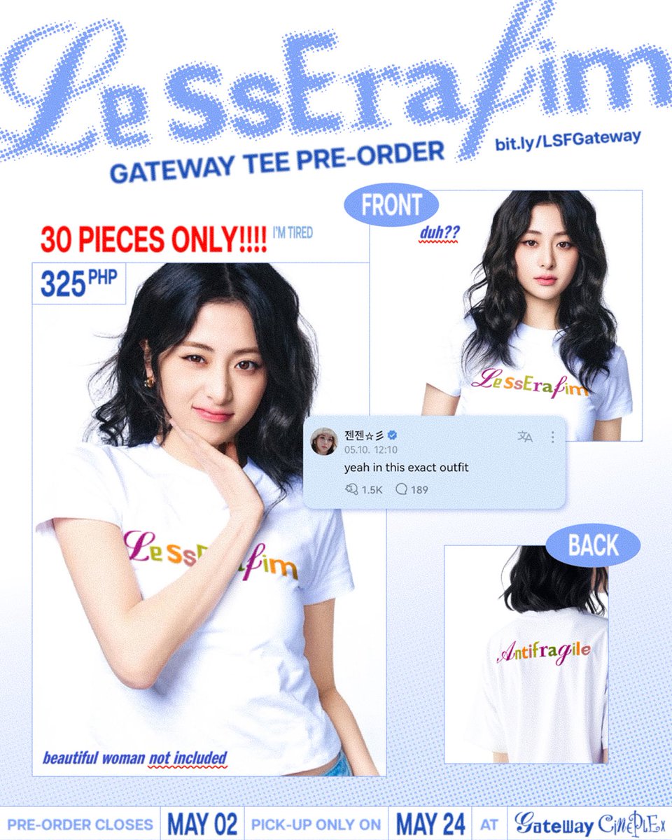 ˗ˏˋ #LE_SSERAFIM_GatewayTee ˎˊ˗
•·················•·················•·················•
Pre-Order Period ~ 04.18 - 05.02
30 pcs only • ₱325 bit.ly/LSFGateway

⚠️ CLAIMING BASIS ONLY
Shirt pick-up will be on 05.24 from 1PM - 3PM in Gateway Cineplex (LE SSERAFIM VR Con)