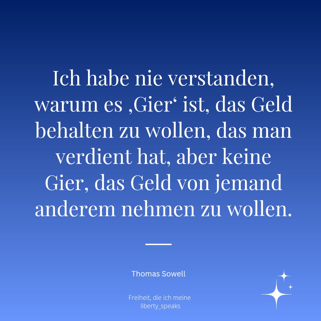 liberty__speaks's tweet photo. Ich habe nie verstanden, warum es ‚Gier‘ ist, das Geld behalten zu wollen, das man verdient hat, aber keine Gier, das Geld von jemand anderem nehmen zu wollen.
|Thomas Sowell https://t.co/HJmQDwVC6m