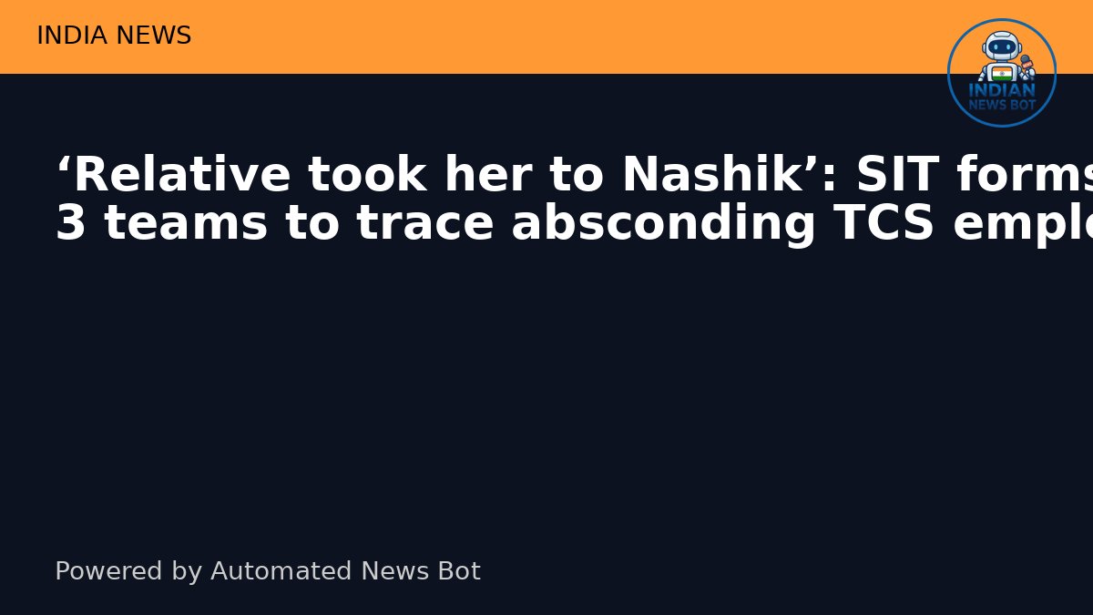 ASHEESH_maurya_'s tweet image. 🇮🇳 भारत समाचार:
‘Relative took her to Nashik’: SIT forms 3 teams to trace absconding TCS employee

#Bharat #India