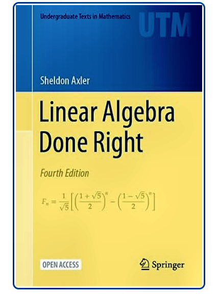 FREE Math Book. "Linear Algebra Done Right," by
Sheldon Axler

Now available in Open Access, this best-selling textbook is aimed at undergraduate math majors and graduate students. 

Beautiful formatting creates pages with an unusually student-friendly appearance in both print