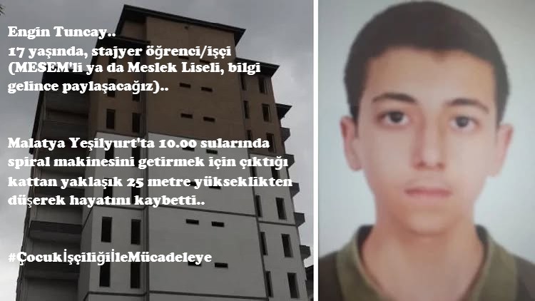 isigmeclisi's tweet photo. Engin Tuncay..
17 yaşında, stajyer öğrenci/işçi (MESEM'li ya da Meslek Liseli, bilgi gelince paylaşacağız)..
Malatya Yeşilyurt'ta 10.00 sularında spiral makinesini getirmek için çıktığı kattan yaklaşık 25 metre yükseklikten düşerek hayatını kaybetti..
#ÇocukİşçiliğiİleMücadeleye https://t.co/KOzMMOoEtS
