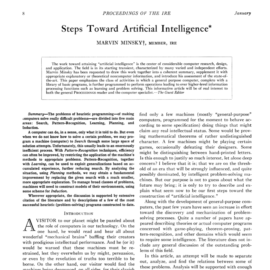 antoniolupetti's tweet photo. "Steps Toward Artificial Intelligence" by Marvin Minsky (1961) is probably one of the most important foundational texts in early AI.

It doesn’t just introduce ideas, it tries to structure an entire emerging field when almost everything was still undefined. Search, pattern recognition, learning, planning, induction... all concepts that still shape how we think about intelligence today.

Reading it now is interesting for a simple reason: almost eighty years later, we’re finally seeing many of those ideas work at scale.

https://t.co/UGubUoLGl5