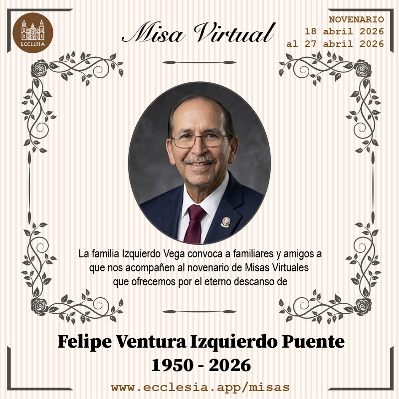 EcclesiaApp's tweet photo. #MisaVirtual - Felipe Ventura Izquierdo Puente

La familia Izquierdo Vega invita a familiares y amigos que deseen acompañarnos al novenario de misas virtuales que ofrecemos por el eterno descanso de Felipe Ventura Izquierdo Puente

#MisaVirtual por https://t.co/9R9adwaVBM https://t.co/D5hC8XurWd