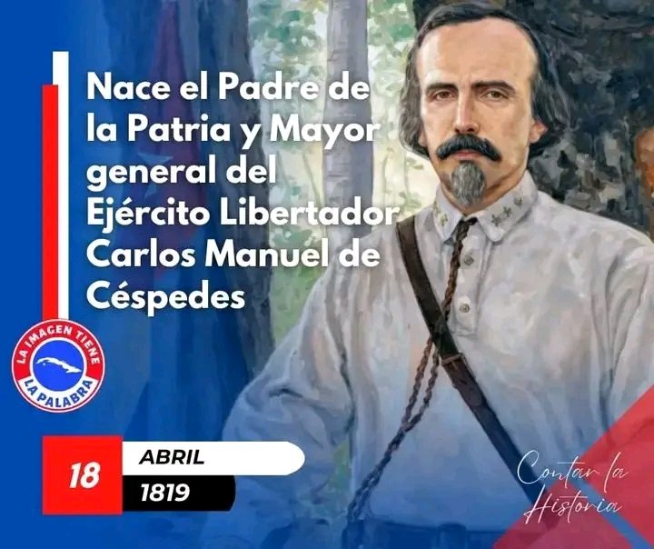Un 18 de Abril de 1819 nace el Padre de la Patria y Mayor general del Ejército Libertador Carlos Manuel de Céspedes.
#CubaViveEnSuHistoria.
#100AñosConFidel