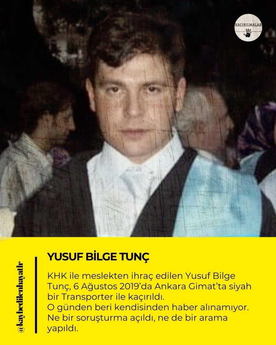 YUSUF BİLGE TUNÇ

KHK ile meslekten ihraç edilen Yusuf Bilge Tunç, 6 Ağustos 2019'da Ankara Gimat'ta siyah bir Transporter ile kaçırıldı.

O günden beri kendisinden haber alınamıyor. Ne bir soruşturma açıldı, ne de bir arama yapıldı.

Gülistan MilatOlsun
<a href="/Mugeanliatvde/">Müge Anlı ile Tatlı Sert</a>