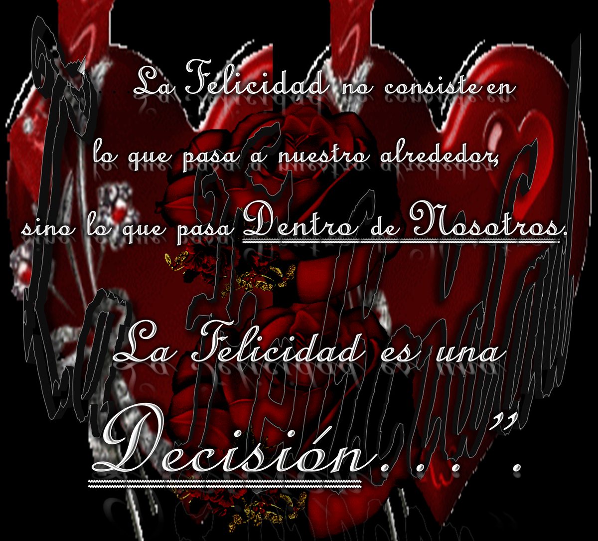 La Felicidad no consiste en
lo que pasa a nuestro alrededor,
sino lo que pasa Dentro de Nosotros.

La Felicidad es una
Decisión…”.  ❤️‍🔥❤️‍🔥❤️‍🔥❤️‍🔥❤️‍🔥❤️‍🔥