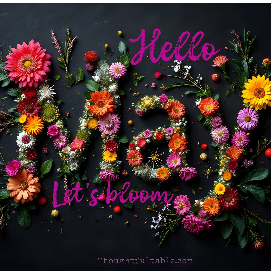 Welcome to May! Let's be grateful for this new day and new month. It's a beautiful time of year. So let's live our life beautifully as well. 
Let's bloom...indeed!
