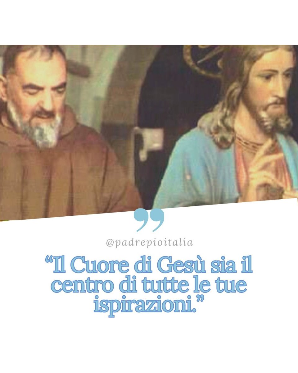 "II Cuore di Gesù sia il centro di tutte le tue ispirazioni.”
- Padre Pio