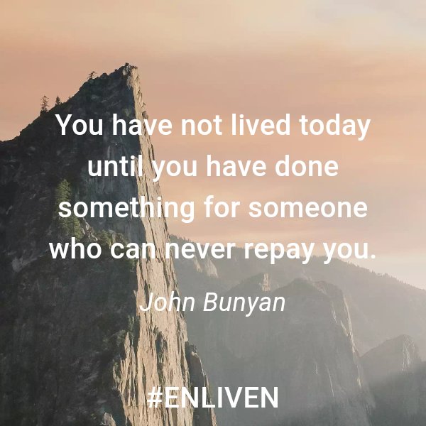 The_Realjry2162's tweet image. You have not lived today until you have done something for someone who can never repay you. 
 - John Bunyan 

#ENLIVEN #bebetter #qotd #motivation #quotes