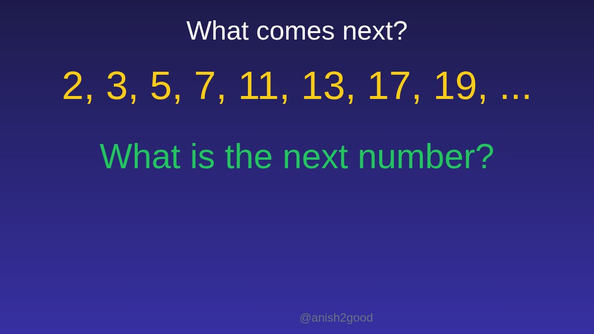 anish2good's tweet image. Can you find the next number? 🤔

2, 3, 5, 7, 11, 13, 17, 19, ...

What is the next number in this sequence? 

Comment your answer before scrolling 👇

#Math #Puzzles #NumberPuzzle #Sequences #BrainTeaser