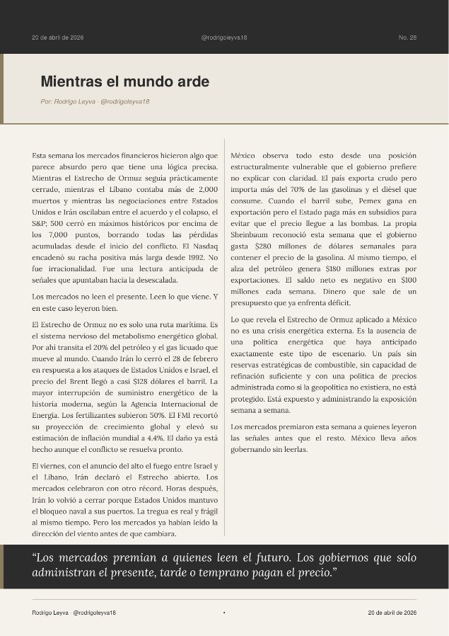 rodrigoleyva18's tweet photo. El S&P 500 en máximos históricos
El Líbano con 2,000 muertos
El Estrecho de Ormuz cerrado
Los mercados no leyeron la guerra
Leyeron lo que venía después

Mi columna de hoy: "Mientras el mundo arde"

MIENTRAS EL MUNDO ARDE

Esta semana los mercados financieros hicieron algo que parece absurdo pero que tiene una lógica precisa. Mientras el Estrecho de Ormuz seguía prácticamente cerrado, mientras el Líbano contaba más de 2,000 muertos y mientras las negociaciones entre Estados Unidos e Irán oscilaban entre el acuerdo y el colapso, el S&P 500 cerró en máximos históricos por encima de los 7,000 puntos, borrando todas las pérdidas acumuladas desde el inicio del conflicto. El Nasdaq encadenó su racha positiva más larga desde 1992. No fue irracionalidad. Fue una lectura anticipada de señales que apuntaban hacia la desescalada.

Los mercados no leen el presente. Leen lo que viene. Y en este caso leyeron bien.

El Estrecho de Ormuz no es solo una ruta marítima. Es el sistema nervioso del metabolismo energético global. Por ahí transita el 20% del petróleo y el gas licuado que mueve al mundo. Cuando Irán lo cerró el 28 de febrero en respuesta a los ataques de Estados Unidos e Israel, el precio del Brent llegó a casi $128 dólares el barril. La mayor interrupción de suministro energético de la historia moderna, según la Agencia Internacional de Energía. Los fertilizantes subieron 50%. El FMI recortó su proyección de crecimiento global y elevó su estimación de inflación mundial a 4.4%. El daño ya está hecho aunque el conflicto se resuelva pronto.

El viernes, con el anuncio del alto el fuego entre Israel y el Líbano, Irán declaró el Estrecho abierto. Los mercados celebraron con otro récord. Horas después, Irán lo volvió a cerrar porque Estados Unidos mantuvo el bloqueo naval a sus puertos. La tregua es real y frágil al mismo tiempo. Pero los mercados ya habían leído la dirección del viento antes de que cambiara.

México observa todo esto desde una posición estructuralmente vulnerable que el gobierno prefiere no explicar con claridad. El país exporta crudo pero importa más del 70% de las gasolinas y el diésel que consume. Cuando el barril sube, Pemex gana en exportación pero el Estado paga más en subsidios para evitar que el precio llegue a las bombas. La propia Sheinbaum reconoció esta semana que el gobierno gasta $280 millones de dólares semanales para contener el precio de la gasolina. Al mismo tiempo, el alza del petróleo genera $180 millones extras por exportaciones. El saldo neto es negativo en $100 millones cada semana. Dinero que sale de un presupuesto que ya enfrenta déficit.

Lo que revela el Estrecho de Ormuz aplicado a México no es una crisis energética externa. Es la ausencia de una política energética que haya anticipado exactamente este tipo de escenario. Un país sin reservas estratégicas de combustible, sin capacidad de refinación suficiente y con una política de precios administrada como si la geopolítica no existiera, no está protegido. Está expuesto y administrando la exposición semana a semana.

Los mercados premiaron esta semana a quienes leyeron las señales antes que el resto. México lleva años gobernando sin leerlas.