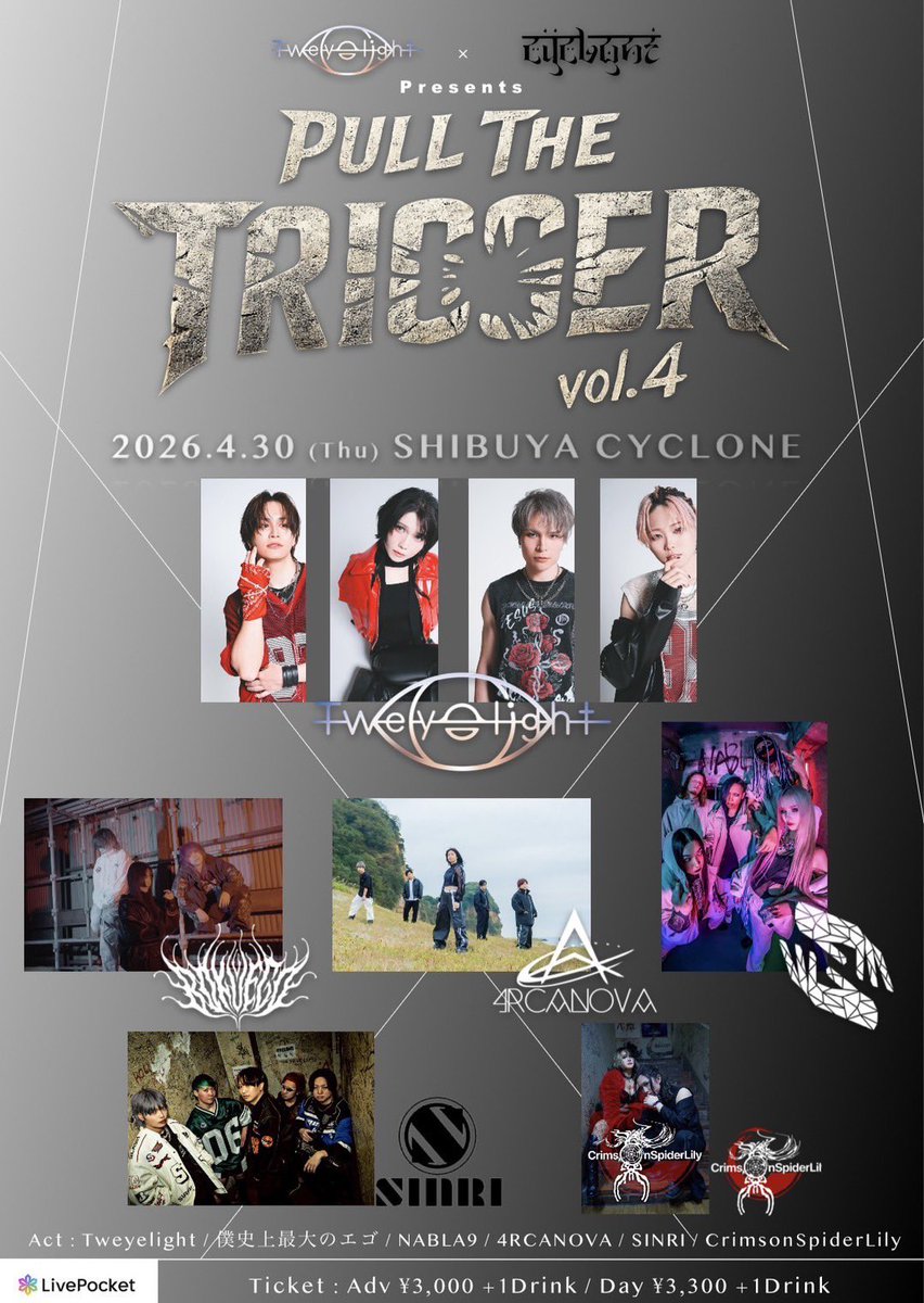 🥀SHOW INFORMATION🕷️

Tweyelight &amp; shibuya cyclone presents
『Pull The Trigger vol.4』

2026.4.30(Thu)
Shibuya CYCLONE

Open / Start
17:30 / 18:00

Adv / Door
¥3,000 / ¥3,300

- act -
Tweyelight
僕史上最大のエゴ
NABLA9
4RCANOVA
SINRI
CrimsonSpiderLily

🔗livepocket.jp/e/puc62