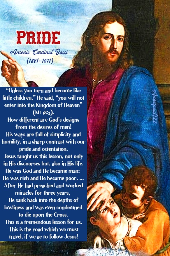 Pride

1. Pride is the sin of Satan. Being a pure spirit, he could not commit sins which have material things as their object, such as sins of impurity or of avarice. The one sin of which a spirit is capable is pride. Satan had been created by God and had been endowed with the