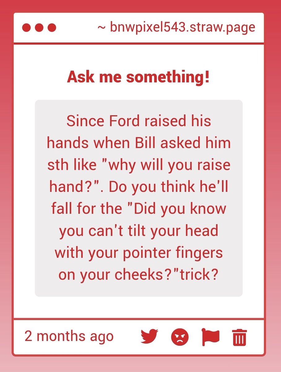 oh definitely😭😭like if mabel is the one who ask him to do it he'll just laugh when he realizes what she was trying to do, but if it was stan doing it he'll get all embarrassed and mad at him and call him childish ect