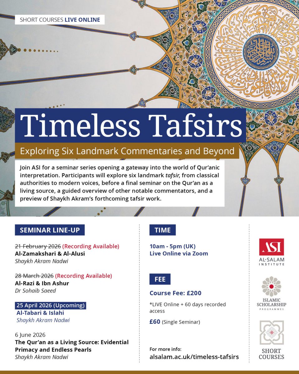 OfficialASI's tweet photo. Timeless Tafsir Series with Shaykh Akram Nadwi

Our next session of the Timeless Tafsir series will take place this Saturday, 25 April, with Shaykh Akram Nadwi, exploring the tafsirs of al-Tabari and Islahi.

The first two sessions have already taken place; however, those who register now will receive full access to the recordings.

Timeless Tafsir is a four-day seminar series designed primarily for students of the Qur’an Study Programme, though it is also open to external participants. The series offers a gateway into the rich tradition of Qur’anic interpretation, guiding participants through six of the most influential tafsirs in Islamic history.

From the classical authorities of al-Tabari, al-Zamakhshari, and al-Razi, to the later voices of Ibn Ashur, al-Alusi, and Islahi, each seminar provides both depth and context. The series concludes with a final session on the Qur’an as a living source, including a guided overview of key commentators and an exclusive preview of Shaykh Akram’s forthcoming tafsir work.

Schedule

Upcoming session:

25 April: al-Tabari and Islahi, Shaykh Akram Nadwi

Previous sessions (recordings available):

21 February: al-Zamakhshari and al-Alusi, Shaykh Akram Nadwi
28 March: al-Razi and Ibn Ashur, Dr Sohaib Saeed

Final session:

6 June: The Qur’an as a Living Source: Evidential Primacy and Endless Pearls, Shaykh Akram Nadwi

Update on the final session:
Please note that the concluding session of the programme, originally scheduled for Saturday, 9 May 2026, will now take place on Saturday, 6 June 2026. The timings remain unchanged.

Details
Study mode: Live online via Zoom
Time: 10:00 am to 5:00 pm (UK time)

Register: https://t.co/8uEn0LIWnr
