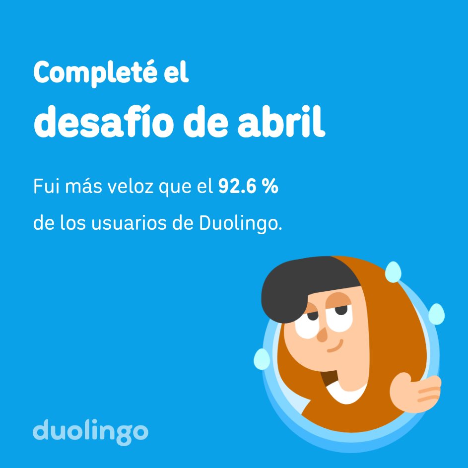 ¡Completé el desafío de abril más rápido que el 92.6 % de los usuarios de Duolingo!