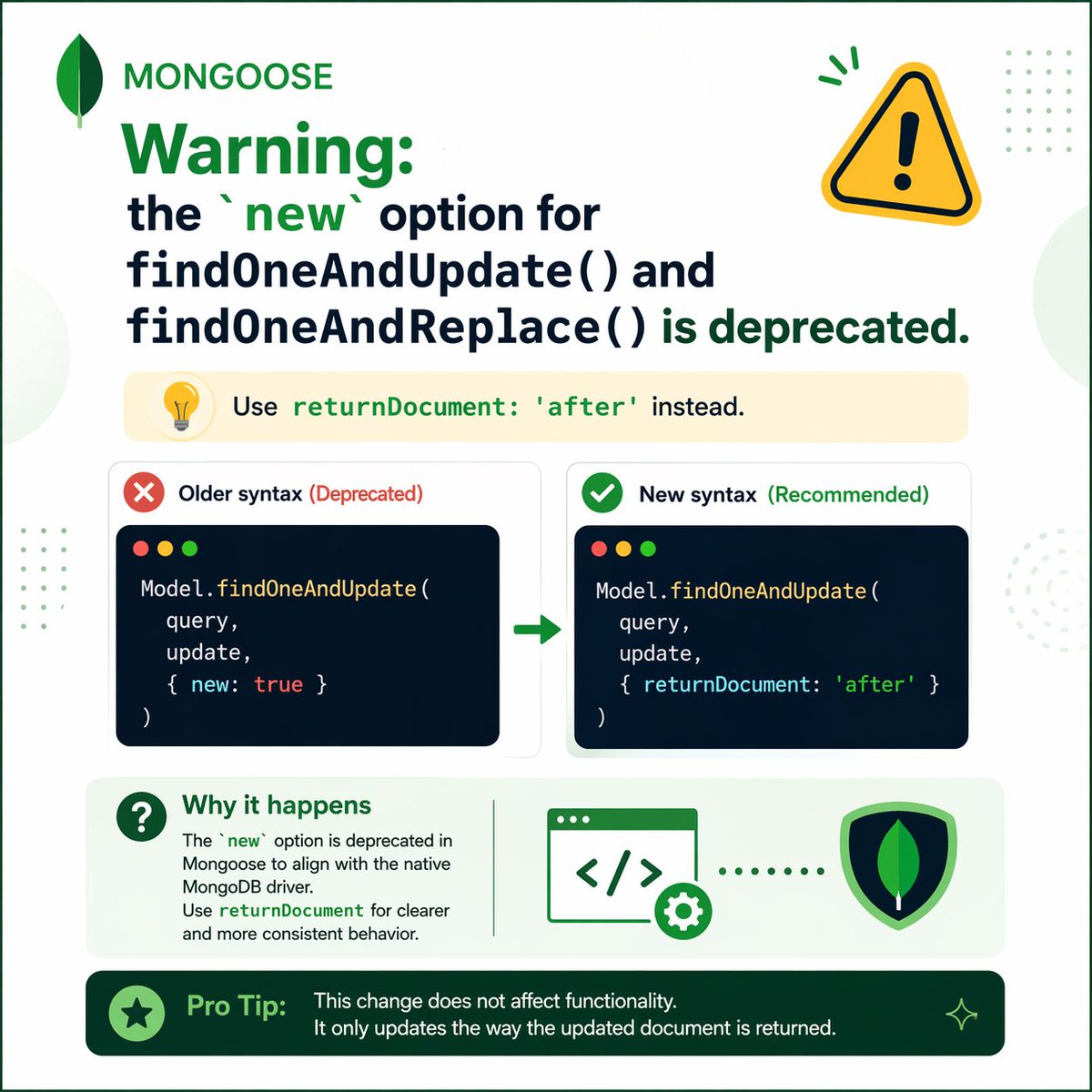 MdAhsanRazaKhan's tweet image. Mongoose Deprecation Alert!

Replace this: { new: true }
With this: { returnDocument: 'after' }

The new option in findOneAndUpdate() and findOneAndReplace() is deprecated to align with the native MongoDB driver.

#mongoose #mongodb #nodejs #javascript #mernstack #webdevelopment
