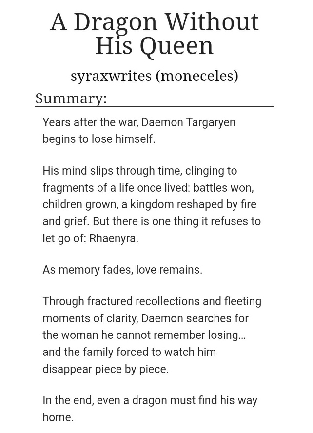 syraxwrites's tweet photo. #daemyra A Dragon Without His Queen • Chapters 1/1

“Rhaenyra?” Daemon called, interrupting Aegon, his lost gaze wandering the room in search of something that no longer existed.

 https://t.co/3kanepYLJ0 https://t.co/mijO5yQ3yI