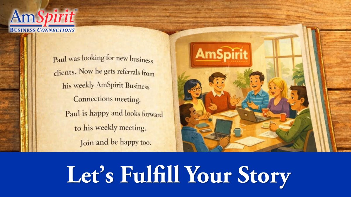 Your ambitions will play out much like a story. You have a vision, and in pursuing it, there will be challenges. But with the right people in your corner, there will also be triumphs.

At AmSpirit Business Connections, our weekly Chapter meetings surround you with the right