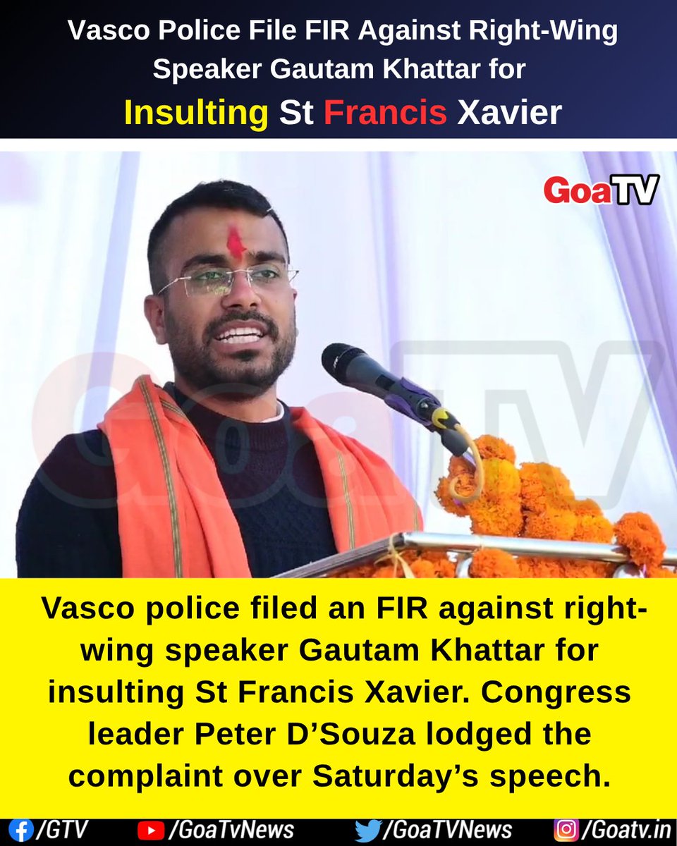 GoaTVNews's tweet image. Vasco police filed an FIR against right-wing speaker Gautam Khattar for insulting St Francis Xavier. Congress leader Peter D’Souza lodged the complaint over Saturday’s speech. #hatespeech #goa
