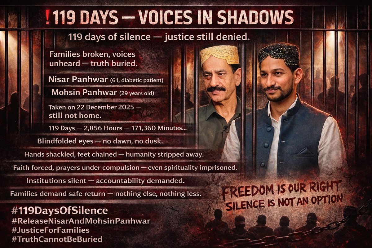 ⏳ 119 دن — انتظار اور اذیت,
Nisar &amp; Mohsin Panhwar ‼️
📢 Families still searching, institutions still silent.
⚖️ Enforced disappearance = denial of justice, denial of humanity.
How long will shadows hide injustice?
کب تک یہ خاموشی ظلم کو چھپائے گی؟
#ReleaseNisarAndMohsinPanhwar
