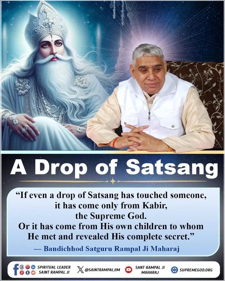 #GodMorningMonday 🍁
"If even a drop of Satsang has touched someone, it has come only from Kabir, the Supreme God. Or it has come from His own children to whom He met and revealed His complete secret."
— Bandichhod Satguru Rampal Ji Maharaj