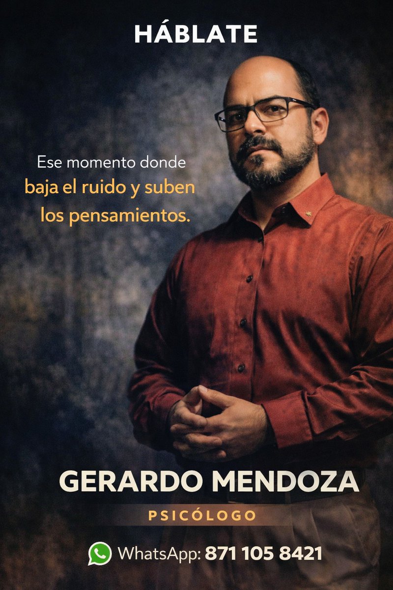 💬 HÁBLATE
Ese momento donde baja el ruido y suben los pensamientos.

GERARDO MENDOZA
PSICÓLOGO
📲 WhatsApp: 871 105 8421