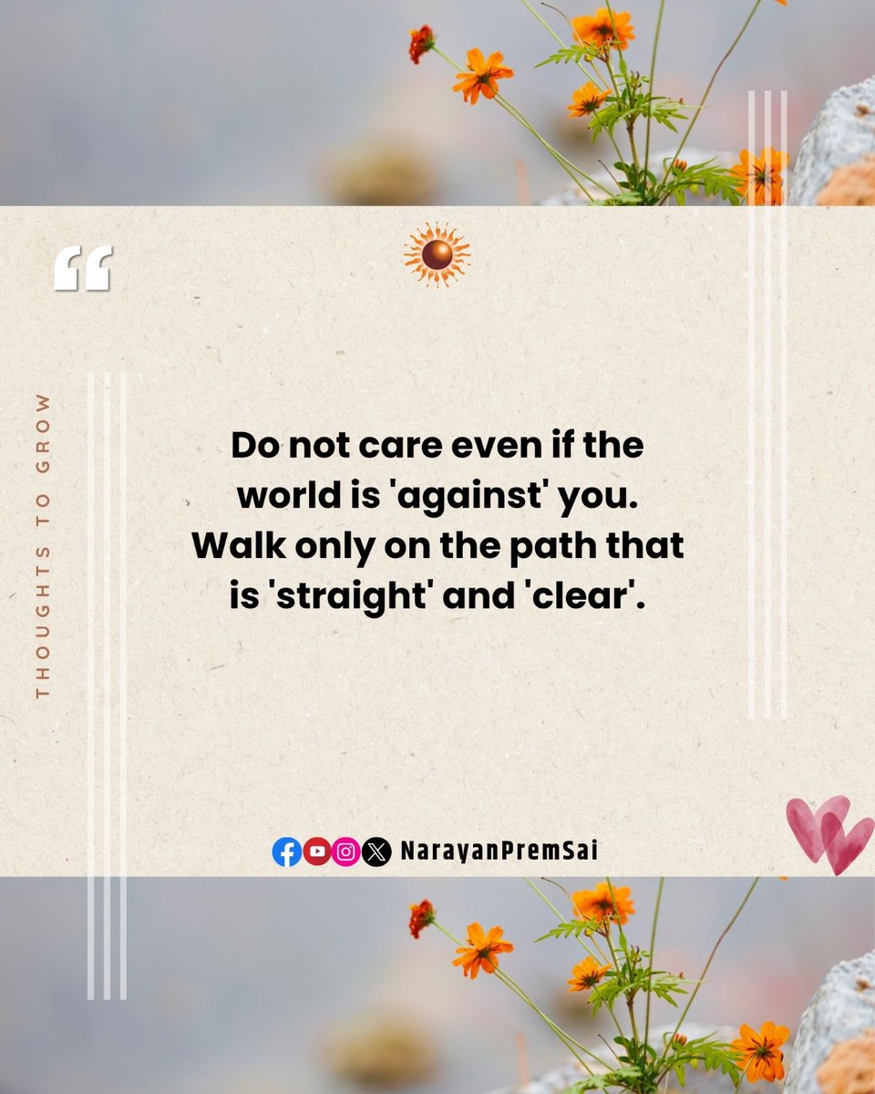 NarayanPremSai's tweet image. 🕉️ THOUGHTS TO GROW 🕉️
🕉️Do not care even if the world is 'against' you. Walk only on the path that is 'straight' and 'clear'. 
#positivity #NarayanSaiji