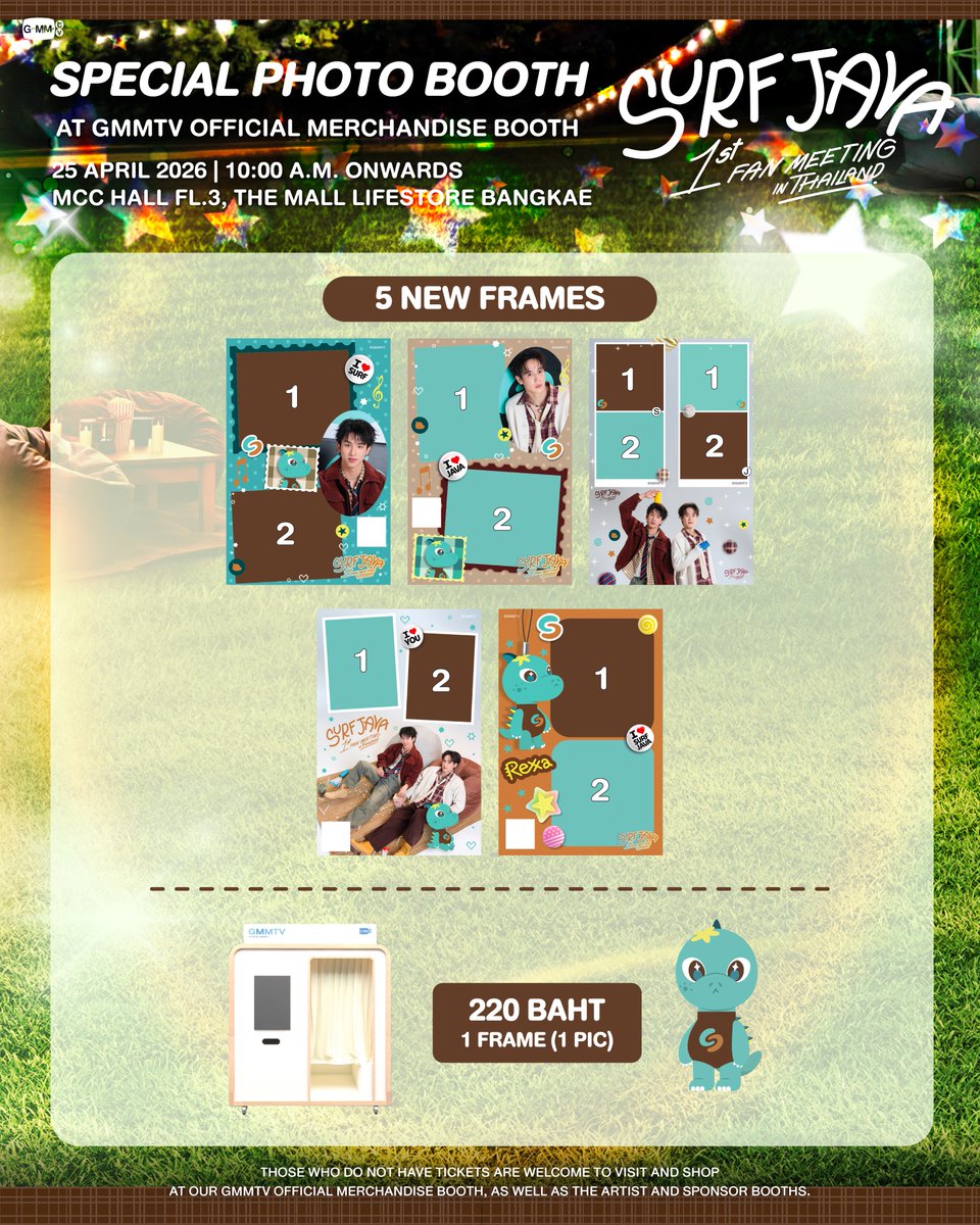 มาถ่ายรูปน่ารัก ๆ กับเฟรม Photo Booth ในงาน SURF JAVA 1st FAN MEETING IN THAILAND ด้วยกันนะคะ

Come to take cute photos with the Photo Booth frames at SURF JAVA 1st FAN MEETING IN THAILAND.

GMMTV OFFICIAL MERCHANDISE BOOTH
25 APRIL 2026
10:00 AM onwards
MCC HALL FL.3, THE MALL