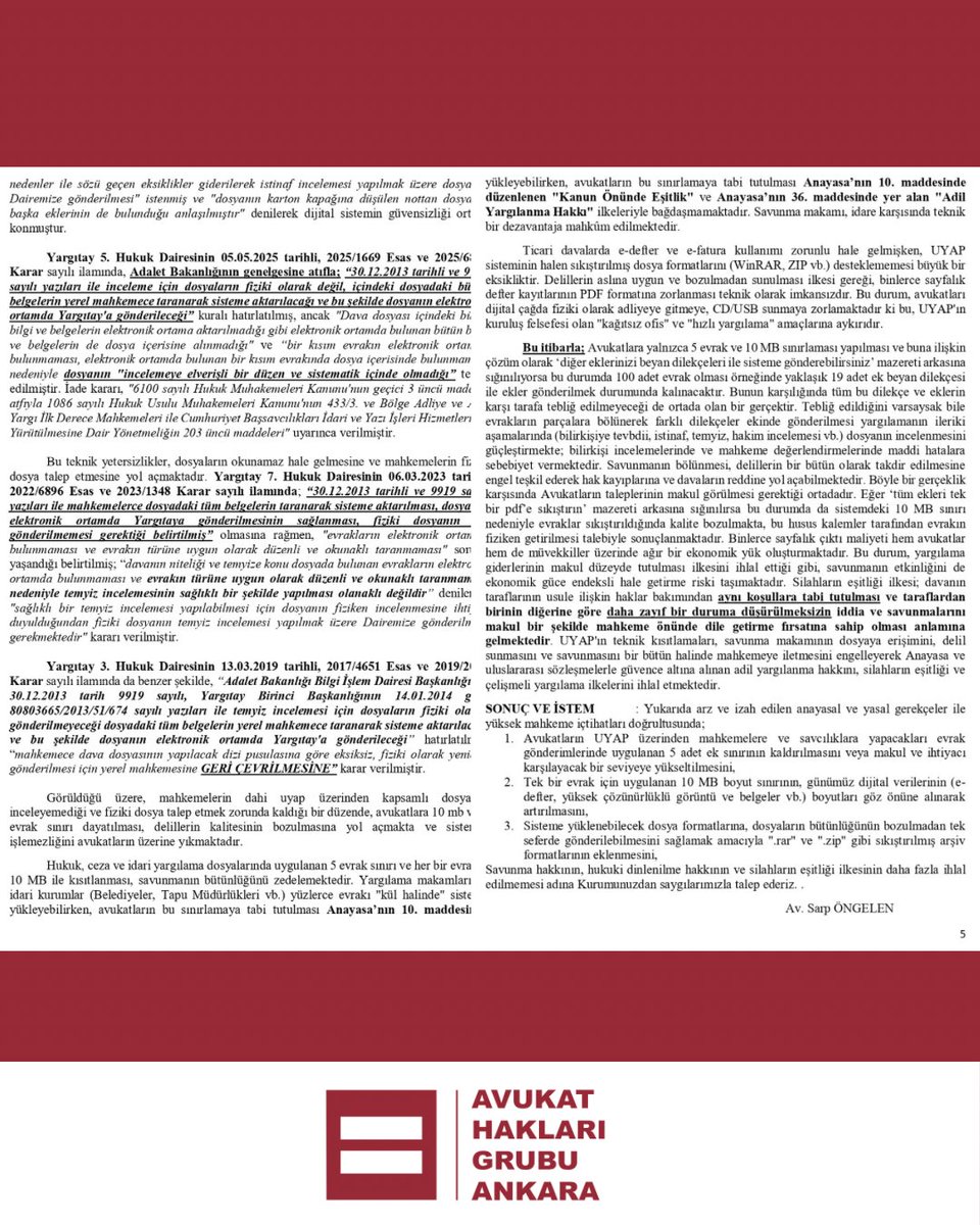 AHGAnkara's tweet photo. ❗️AVUKATA SINIR, İDARE VE İDDİA MAKAMINA SERBEST: 

⚠️UYAP ÜZERİNDEN DİLEKÇELERDEKİ 5 EK VE 10 MB SINIRININ* KALDIRILMASI İÇİN BAŞVURUDA BULUNDUK!

*İdare ve iddia makamı için böyle bir sınırlama yoktur.

📌UYAP üzerinden gönderilen dilekçelerimizde 10 mb ve 5 ek sınırı nedeniyle evrak birleştirme ve yeni bir dilekçe ile ek gönderme gibi farklı yöntemlere bizleri iten sınırlamalar, savunma hakkının açıkça ihlal edilmesidir.

🔴İdare ve iddia makamı serbestçe sınırsız olarak evrak gönderebilirken, bizlere karşı uygulanan bu sınırlama kabul edilemez.

⚖️Meslektaşımız ve üyemiz Sayın Av. Sarp ÖNGELEN, savunma hakkının açıkça ihlali ve silahların eşitliği ilkesine aykırı bu durum hakkında başvuruda bulunmuştur.

📌Bizler de Avukat Hakları Grubu Ankara olarak meslektaşımızın yanında bu başvurunun takipçisi  ve destekçisi olacağız.

Çünkü bizler, Avukatların Avukatıyız! 

#AnkaraBarosu #AHGAnkara #AvukatHakları #ArtıkHareketeGeçmeli