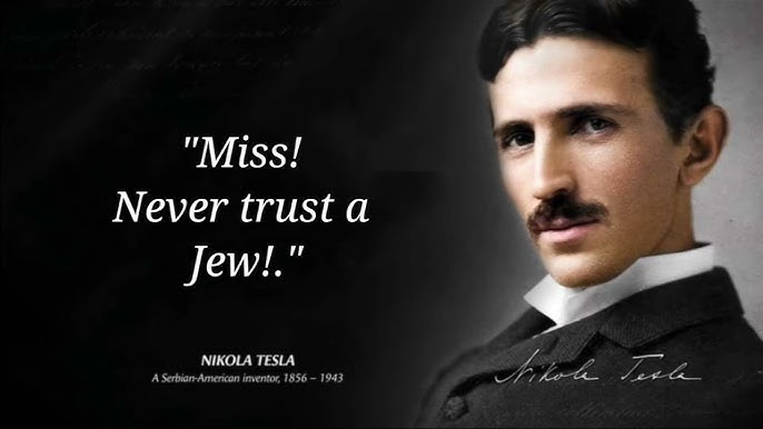 Against_Abraham's tweet photo. Don't ever blindly trust a Jew on anything. But hey why take my advice? I'm just some random retard on the Internet after all.

Take Nikola Tesla's (160 IQ+ btw🥀) advice instead! https://t.co/t2uKCm0zwq