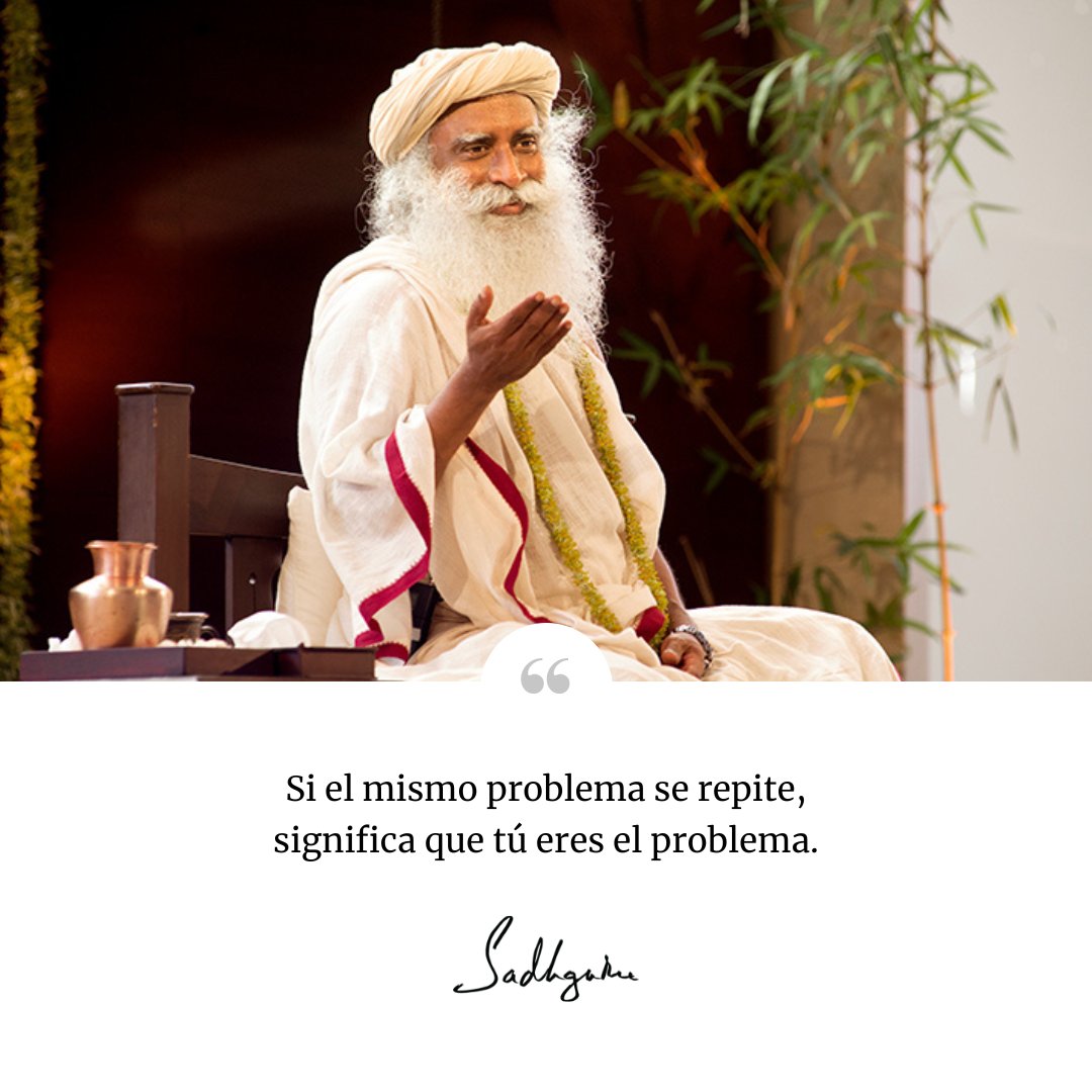 SJV_Espanol's tweet image. «Si el mismo problema se repite, significa que tú eres el problema».

Sadhguru

#sadhguru #frasesdeSadhguru #sabiduría