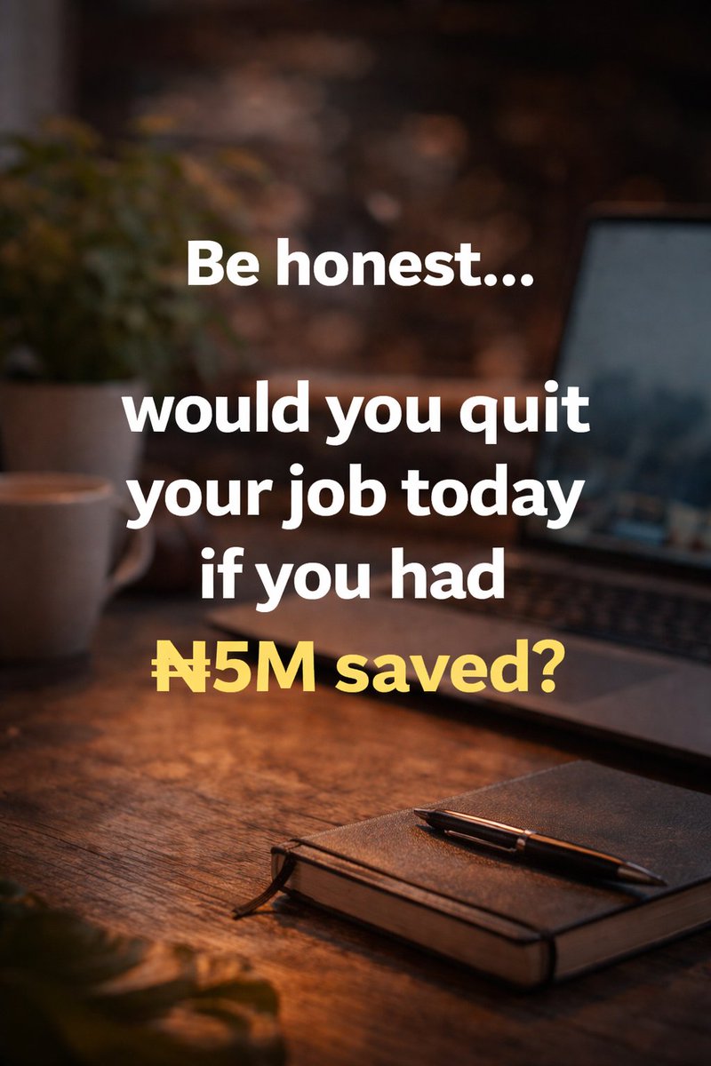 Be honest, would you quit your job today if you had ₦5M saved?