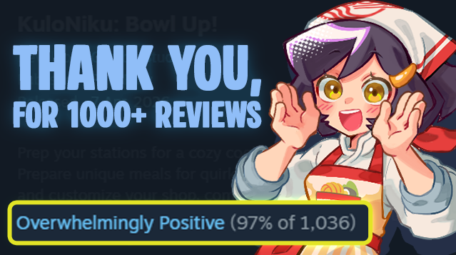 KulonikuGame's tweet image. Hey Chef! We just hit 1,000+ reviews!   Thank you so much for all the support, it really means everything to us. 💖  

Oh, there's only 3 DAYS LEFT to get our 20% discount. Go grab Kuloniku: Bowl Up on Steam now! 👇  
#kuloniku #cooking #indiegame