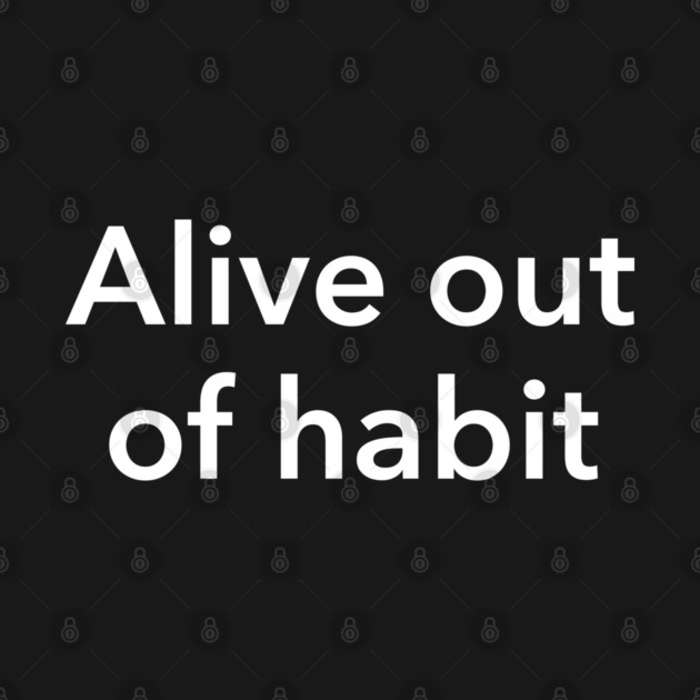 wordguyshirt's tweet image. Check out this awesome 'Alive Out of Habit — Minimalist Existential Text Design' design on @TeePublic! tee.pub/lic/0M5CaEKht60 
#shirt #shirthumor #shirtmeme #POD