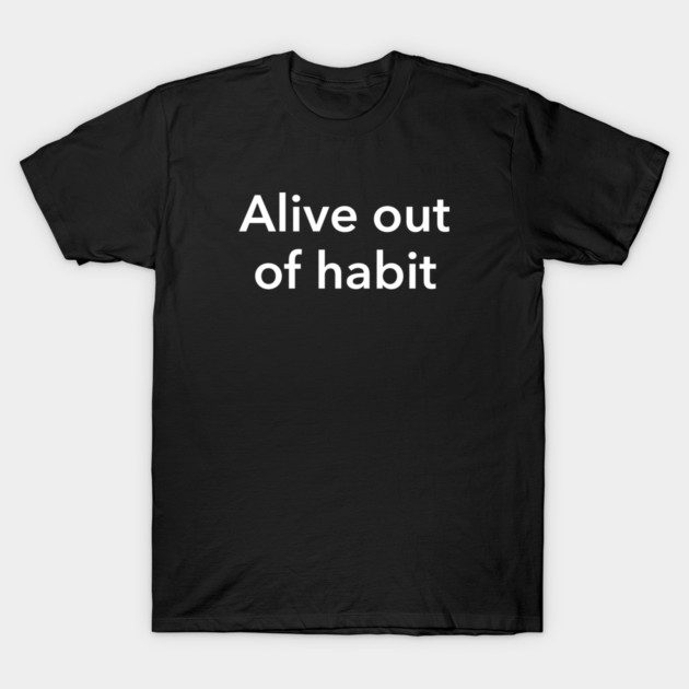 wordguyshirt's tweet image. Check out this awesome 'Alive Out of Habit — Minimalist Existential Text Design' design on @TeePublic! tee.pub/lic/0M5CaEKht60 
#shirt #shirthumor #shirtmeme #POD