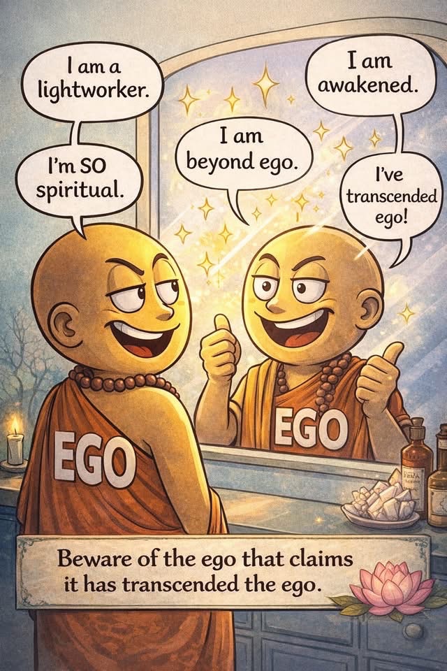 maximumpain333's tweet photo. Time for a new little "mirror moment" 

“I am a lightworker.” “I am awakened.” “I’ve transcended ego.”

Spiritual ego is a funny thing isn't it?

It doesn’t disappear… it just learns new language.

It trades “I’m better” for things like: “I’m more conscious.”
It swaps status for “awakening” and dress itself in all kinds of blings, symbols, and ways to "look".

And the mirror still gets checked.

Here’s the paradox: 

The moment you need to be “ego-free”… that need itself is ego.

Maybe the path isn’t about becoming nobody,
or collecting spiritual titles…

Maybe it’s about needing less and less
to be anybody at all.

Less claiming.
Less comparing.
More quiet presence.

And maybe… even smiling a little
when you catch your ego dressing up as enlightenment.

~ Sara Leidelmeijer

✨🙌🏾💫