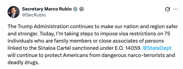 FoxNews's tweet photo. JUST IN: Sec. Rubio announces new moves to keep Americans safe from narco-terrorists and drug cartels:

75 individuals tied to the deadly Sinaloa Cartel-linked figures are now facing visa restrictions. https://t.co/T4c1TWObgQ